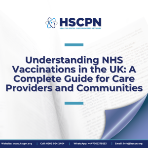 🩺 Understanding NHS Vaccinations in the UK: A Complete Guide for Care Providers and Communities