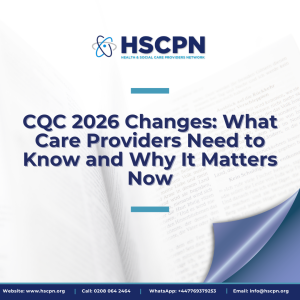 CQC 2026 Changes: What Care Providers Need to Know and Why It Matters Now